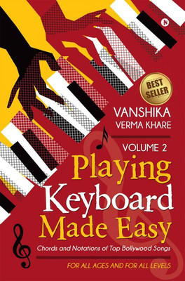Playing Keyboard Made Easy Volume 2  - Chords And Notations Of Top Bollywood Songs(English, Paperback, Vanshika Verma Khare)