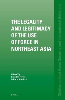 The Legality and Legitimacy of the Use of Force in Northeast Asia(English, Electronic book text, unknown)