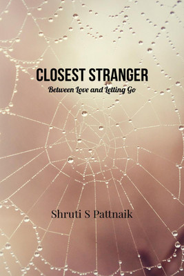 Closest Stranger  - Between Love and Letting Go(English, Hardcover, Shruti S Pattnaik)