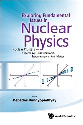 Exploring Fundamental Issues In Nuclear Physics: Nuclear Clusters - Superheavy, Superneutronic, Superstrange, Of Anti-matter - Proceedings Of The Symposium On Advances In Nuclear Physics In Our Time(English, Hardcover, unknown)