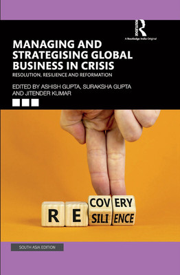 Managing and Strategising Global Business in Crisis(Hardcover, Gupta, Ashish | Gupta, Suraksha | Kumar, Jitender)