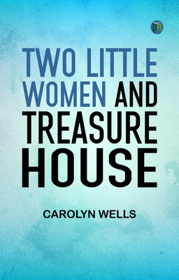 Two Little Women and Treasure House(Paperback, Carolyn Wells)