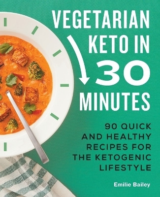 Vegetarian Keto in 30 Minutes(English, Paperback, Bailey Emilie)
