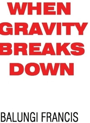 When Gravity Breaks Down(English, Hardcover, Francis Balungi)