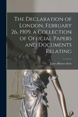 The Declaration of London, February 26, 1909, a Collection of Official Papers and Documents Relating(English, Paperback, Scott James Brown)