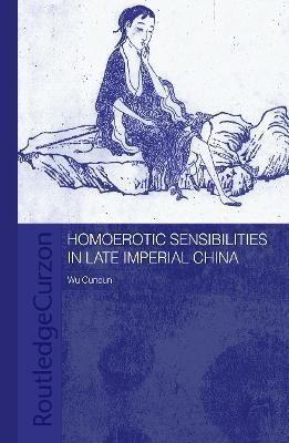 Homoerotic Sensibilities in Late Imperial China(English, Paperback, Wu Cuncun)