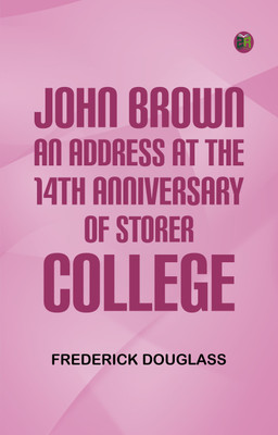 John Brown: An Address at the 14th Anniversary of Storer College(Paperback, Frederick Douglass)