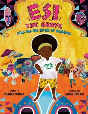 Esi the Brave (Who Was Not Afraid of Anything)(English, Hardcover, Mensah Bernard)