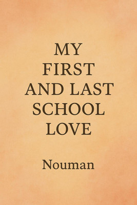 MY FIRST AND LAST SCHOOL LOVE(English, Paperback, Nouman)