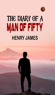 The Diary of a Man of Fifty(Paperback, Henry James)