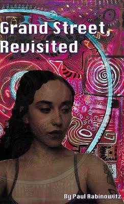 Grand Street, Revisited(English, Hardcover, Rabinowitz Paul)