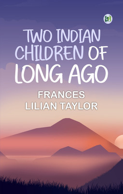 Two Indian Children of Long Ago(Paperback, Frances Lilian Taylor)
