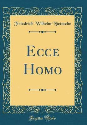 Ecce Homo (Classic Reprint)(English, Hardcover, Nietzsche Friedrich Wilhelm)