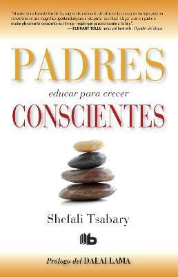 Padres conscientes / The Conscious Parent. Transforming Ourselves, Empowering Our Children(Spanish, Paperback, Tsabary Shefali)