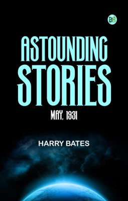 Astounding Stories, May, 1931(Paperback, Editor: Harry Bates)