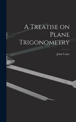 A Treatise on Plane Trigonometry(English, Hardcover, Casey John)