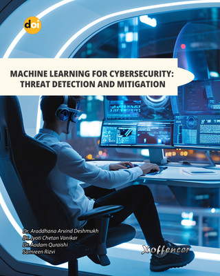 MACHINE LEARNING FOR 
CYBERSECURITY: THREAT 
DETECTION AND 
MITIGATION(Paperback, Dr. Araddhana Arvind Deshmukh, Dr. Jyoti Chetan Vanikar, Dr Aadam Quraishi MD, Samreen Rizvi)