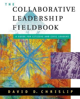 The Collaborative Leadership Fieldbook(English, Paperback, Chrislip David D.)
