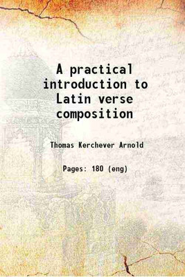 A practical introduction to Latin verse composition 1851 [Hardcover](Hardcover, Thomas Kerchever Arnold)
