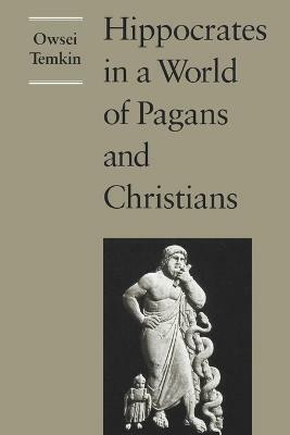 Hippocrates in a World of Pagans and Christians(English, Paperback, Temkin Owsei)