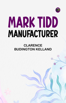 Mark Tidd, Manufacturer(Paperback, Clarence Budington Kelland)