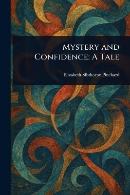 Mystery and Confidence(English, Paperback, Pinchard Elizabeth Sibthorpe)
