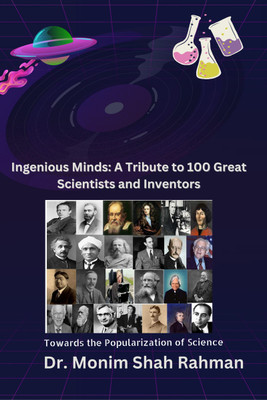 Ingenious Minds: A Tribute to 100 Great Scientists and Inventors(Hardcover, Dr Monim Shah Rahman)