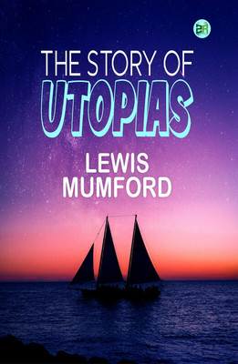 The Story of Utopias(Paperback, Lewis Mumford)