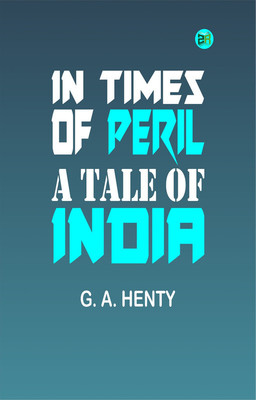 In Times of Peril: A Tale of India(Paperback, G. A. Henty)