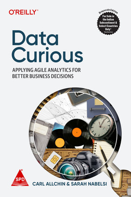 Data Curious: Applying Agile Analytics for Better Business Decisions (Grayscale Indian Edition)(Paperback, Carl Allchin, Sarah Nabelsi)