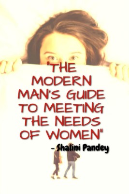 THE MODERN MAN'S GUIDE TO MEETING THE NEEDS OF WOMEN(English, Paperback, Shalini Pandey)