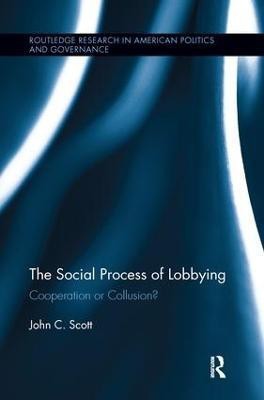 The Social Process of Lobbying(English, Paperback, Scott John C.)