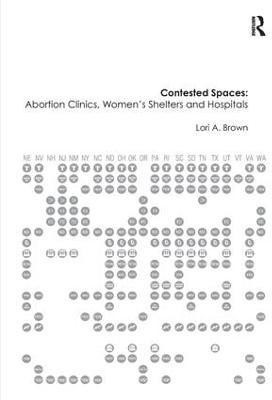 Contested Spaces: Abortion Clinics, Women's Shelters and Hospitals(English, Hardcover, Brown Lori A.)