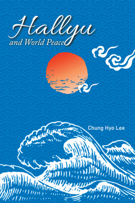 Hallyu and World Peace(English, Hardcover, Lee Chung Hyo)