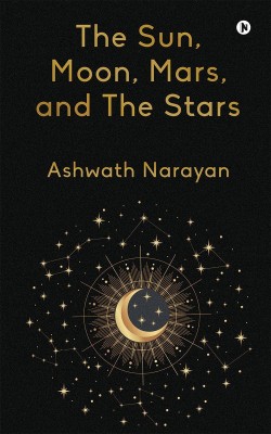 The Sun, Moon, Mars, and The Stars(English, Paperback, Ashwath Narayan)