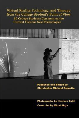 Virtual Reality, Technology, and Therapy from the College Student's Point of View(English, Paperback, Esposito Christopher Michael)