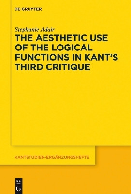 The Aesthetic Use of the Logical Functions in Kant's Third Critique(English, Electronic book text, Adair Stephanie)