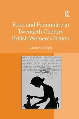 Food and Femininity in Twentieth-Century British Women's Fiction(English, Paperback, Adolph Andrea)