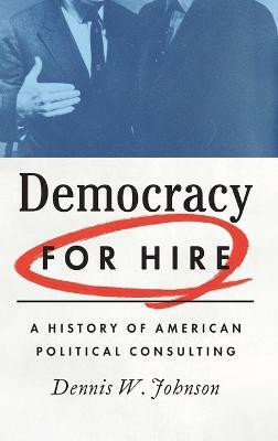 Democracy for Hire(English, Hardcover, Johnson Dennis W.)