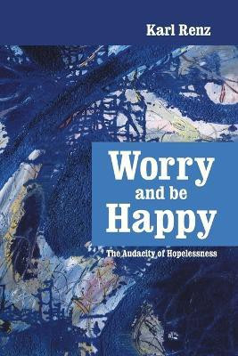 Worry and be Happy(English, Paperback, Renz Karl)