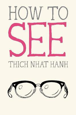 How to See(English, Paperback, Nhat Hanh Thich)