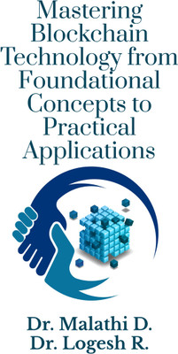 Mastering Blockchain Technology from Foundational Concepts to Practical Applications(Hardcover, Dr. Malathi D., Dr. Logesh R.)