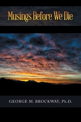 Musings Before We Die(English, Paperback, Brockway George M PH D)