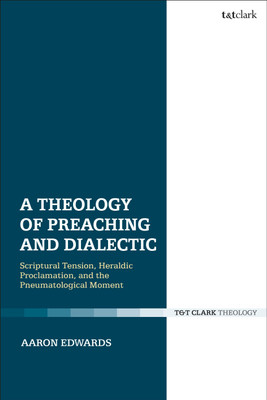 A Theology of Preaching and Dialectic(English, Hardcover, Edwards Aaron P. Dr)