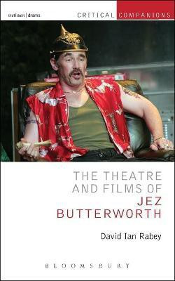The Theatre and Films of Jez Butterworth(English, Electronic book text, Rabey David Ian Professor)