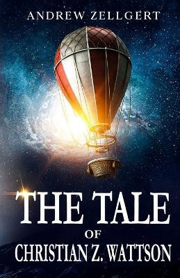 The Tale of Christian Z. Wattson(English, Paperback, Zellgert Andrew)