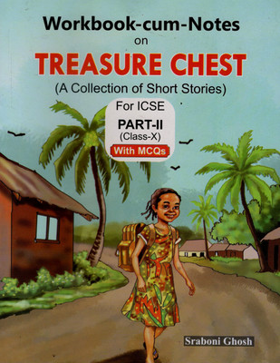 TREASURE CHEST: A Collection of ICSE Short Stories Workbook Part- II by Sraboni Ghosh (for class X)  - TREASURE CHEST: A Collection of ICSE Short Stories Workbook Part- II by Sraboni Ghosh (for class X)(Paperback, Sraboni Ghosh)