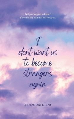 I don't want us to become strangers again(English, Paperback, Prashant Kumar)