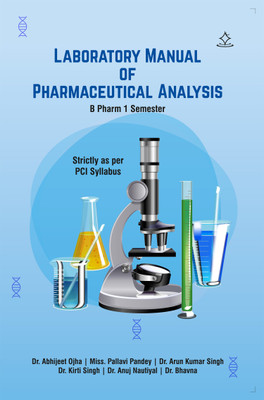 Laboratory Manual of Pharmaceutical Analysis, B.Pharm 1st Semester, As Per PCI syllabus - BP 108P(Paperback, Abhijeet Ojha, Pallavi Pandey, Arun Kumar Singh, Kirti Singh, Anuj Nautiyal, Bhavna)