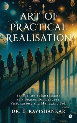 Art of Practical Realisation(English, Hardcover, Dr E Ravishankar)